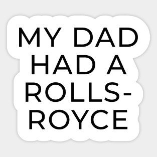 My Dad Had A Rolls Royce shirt Sticker